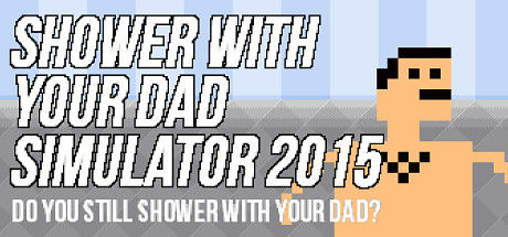 和爸爸一起洗澡模拟2015/Shower With Your Dad Simulator 2015: Do You Still Shower With Your Dad